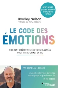 Bradley Nelson - Le code des émotions - Comment libérer ses émotions bloquées pour transformer sa vie.