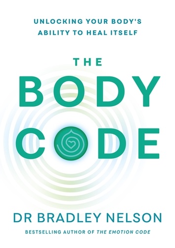 Bradley Nelson - The Body Code - Unlocking your body’s ability to heal itself.