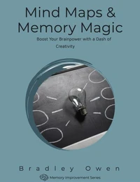 Mind Maps and Memory Magic: Boost Your Brainpower with a Dash of Creativity