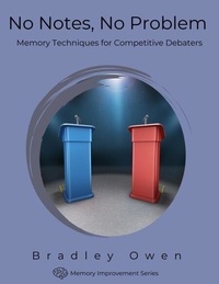 Gratuit pour télécharger des livres No Notes, No Problem: Memory Techniques for Competitive Debaters - Memory Improvement Series par Bradley Owen PDB ePub FB2 9798230902089
