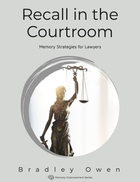  Bradley Owen - Recall in the Courtroom: Memory Strategies for Lawyers - Memory Improvement Series.