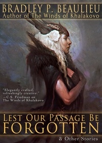  Bradley P. Beaulieu - Lest Our Passage Be Forgotten &amp; Other Stories.