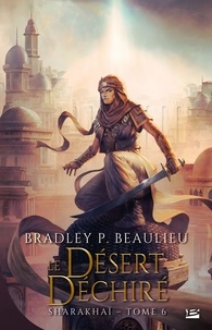 Bradley P. Beaulieu - Sharakhaï, T6 : Le Désert déchiré.