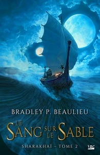 Bradley P. Beaulieu - Sharakhaï Tome 2 : Le sang sur le sable.