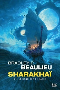 Bradley P. Beaulieu - Sharakhaï Tome 2 : Le sang sur le sable.