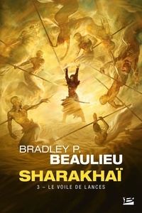 Bradley P. Beaulieu - Sharakhaï Tome 3 : Le voile de lances.