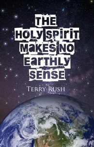  Bradley S. Cobb et  Terry Rush - The Holy Spirit Makes No Earthly Sense.