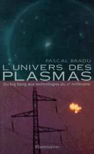 L'Univers Des Plasmas. Du Big Bang Aux Technologies Du Iiieme Millenaire