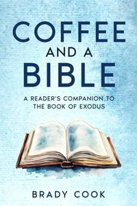 Coffee and a Bible: A Reader's Companion to the Book of Exodus