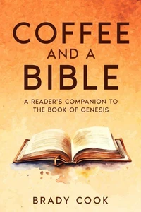 Coffee and a Bible: A Reader's Companion To the Book of Genesis