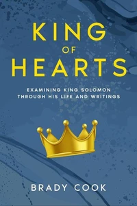 King of Hearts: Examining King Solomon Through His Life and Writings
