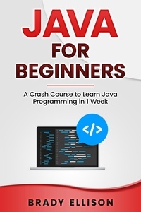  Brady Ellison - Java for Beginners: A Crash Course to Learn Java Programming in 1 Week.