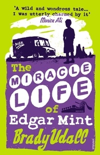 Brady Udall - The Miracle Life of Edgar Mint.