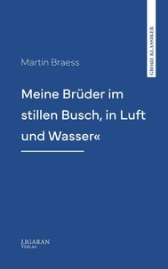 Meine Brüder im stillen Busch, in Luft und Wasser«