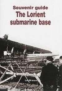 Guide souvenir la base sous-marine de lorient (ang) (liv editions)