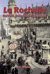 LA ROCHELLE - MAI 1945, L'ALBUM DE LA LIBÉRATION