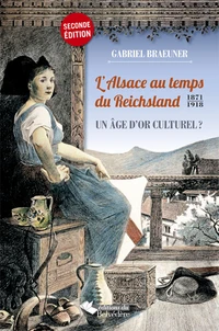 L'Alsace au temps du Reichsland (1871-1918)