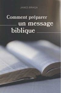 Braga James - Comment préparer un message biblique.