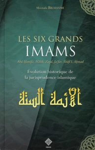 Les six grands imams : Abû Hanîfa, Mâlik, Zayd, Ja'far, Shâfi'î, Ahmad et les autres...