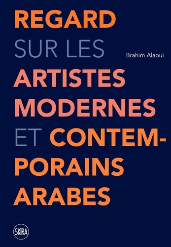 Brahim Alaoui - Regard sur les artistes modernes et contemporains arabes.