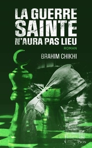 Brahim Chikhi - La guerre sainte n'aura pas lieu.
