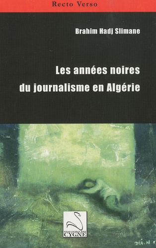 Brahim Hadj Slimane - Les années noires du journalisme en Algérie.