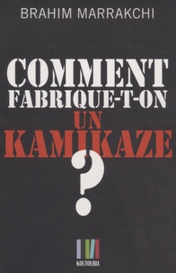 Brahim Marrakchi - Comment fabrique-t-on un kamikaze ? - Casablanca, 16 mai 2003.