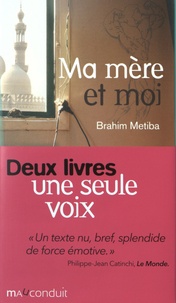 Brahim Metiba - Ma mère et moi ; Je n'ai pas eu le temps de bavarder avec toi - 2 volumes.
