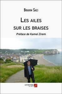 Rapidshare ebook pdf téléchargements Les ailes sur les braises  - Préface de Kamel Zirem in French 9782312133171