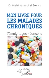 Brahima Michel Sombié - Mon livre pour les malades chroniques - Témoignages - Conseils.