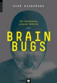 Brain Bugs - Die Denkfehler unseres Gehirns.