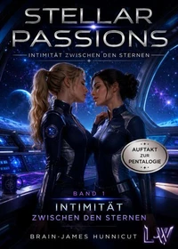 STELLAR PASSIONS - Band 1 - Intimität zwischen den Sternen