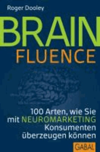 Brainfluence - 100 Ideen, wie Sie mit Neuromarketing Konsumenten überzeugen können.