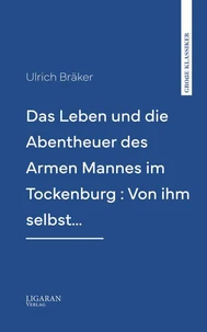 Das Leben und die Abentheuer des Armen Mannes im Tockenburg : Von ihm selbst…
