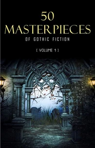 50 Masterpieces of Gothic Fiction Vol. 1: Dracula, Frankenstein, The Tell-Tale Heart, The Picture Of Dorian Gray... (Halloween Stories)