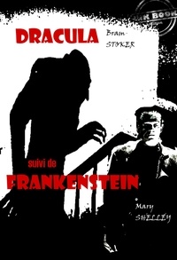 Bram Stoker et Mary Shelley - Dracula (suivi de Frankenstein) [édition intégrale revue et mise à jour].