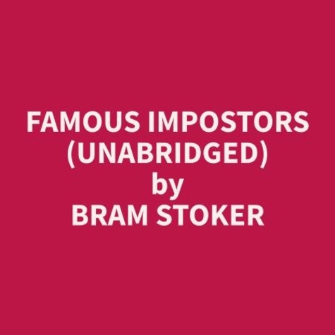 Bram Stoker et Marc Clayton - Famous Impostors (Unabridged).