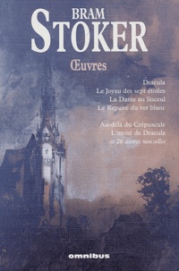Bram Stoker - Oeuvres - Dracula ; Le Joyau des sept étoiles ; La Dame du linceul ; Le repaire du ver blanc ; Au-delà du Crépuscule ; L'invité de Dracula.