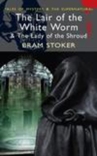 Bram Stoker - The Lair of the White Worm & The Lady of the Shroud.