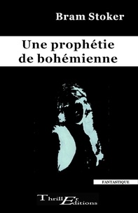 Bram Stoker - Une prophétie de bohémienne.