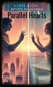 Télécharger livre pdfs gratuitement Parallel Hearts: A Love Story Beyond Boundaries in French