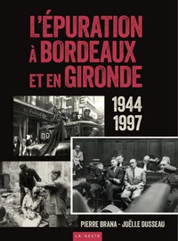 EPURATION A BORDEAUX ET EN GIRONDE 1944-1997 (COLL. HISTOIRE et; RECITS)