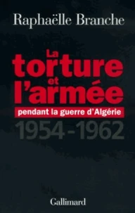 La Torture De L'Armee Pendant La Guerre D'Algerie. 1954-1962