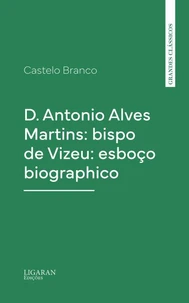 D. Antonio Alves Martins: bispo de Vizeu: esboço biographico