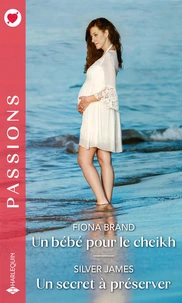 Un bébé pour le cheikh ; Un secret à préserver