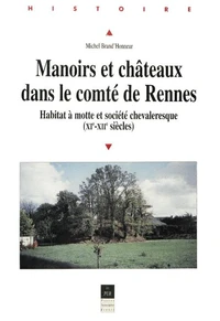 Manoirs Et Chateaux Dans Le Comte De Rennes : Habitat A Motte Et Societe Chevaleresque Xi-Xiieme S.