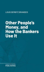 Other People's Money, and How the Bankers Use It