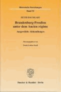 Brandenburg-Preußen unter dem Ancien régime - Ausgewählte Abhandlungen.
