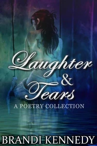 Laughter &amp; Tears: A Poetry Collection
