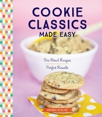 Brandi Scalise - Cookie Classics Made Easy - One-Bowl Recipes, Perfect Results.